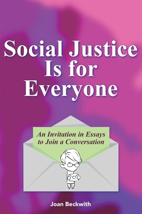 Social Justice Is for Everyone: An Invitation in Essays to Join a Conversation (Paperback)