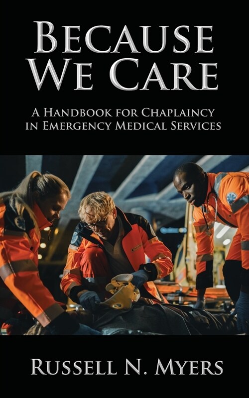 Because We Care: A Handbook for Chaplaincy in Emergency Medical Services (Paperback)