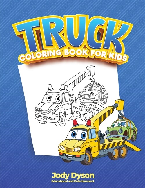 Truck Coloring Book for Kids: A Trucks and Cars Coloring Book for Kids and Toddlers. With Activities for Preschoolers, to Educate while Amusing. (Paperback)