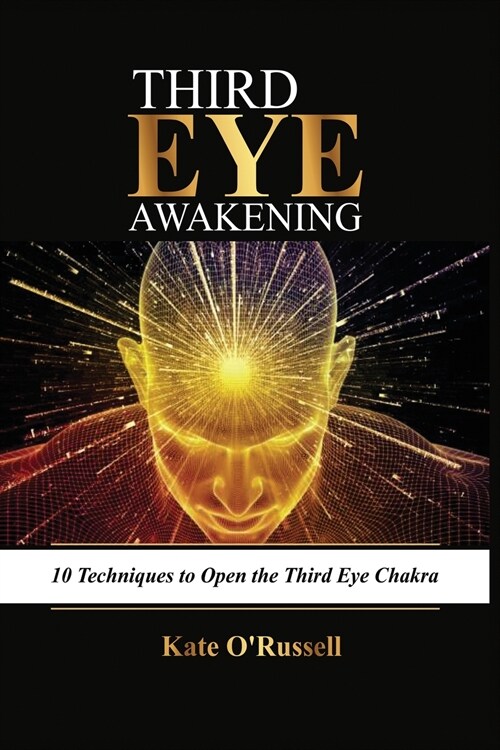 Third Eye Awakening: 10 Techniques to Open the Third Eye Chakra (Paperback)