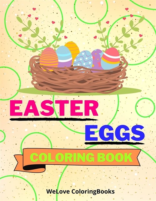 Easter Eggs Coloring Book: Cute Easter Eggs Coloring Book Easter Eggs Coloring Pages for Kids 25 Incredibly Cute and Lovable Easter Eggs Designs (Paperback)