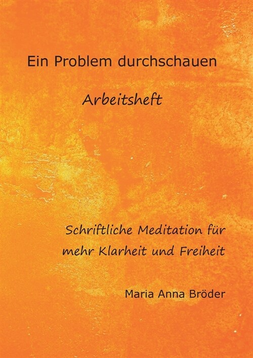 Ein Problem durchschauen: Schriftliche Meditationen f? mehr Klarheit und Freiheit (Paperback)