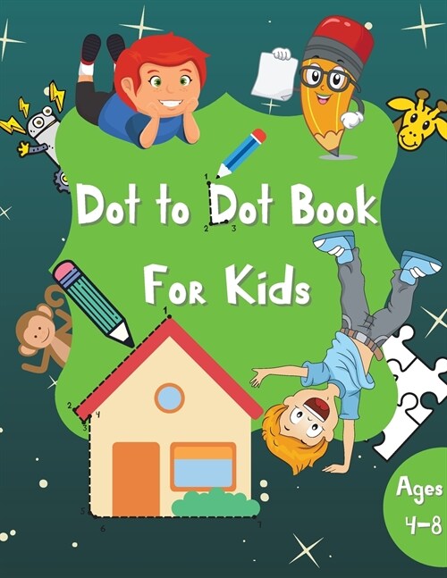 Dot to Dot Book for Kids: 60 Pages Dot-to-Dots Workbook Activity Book for Boys and Girls Ages 4-8 A Fun Dot To Dot Book Filled With Animals, Uni (Paperback)