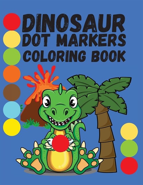 Dinosaur Dot Markers Coloring Book: For Kids Ages 2-5 Funny Dinosaurs For Toddlers Activity Book For Kids (Paperback)