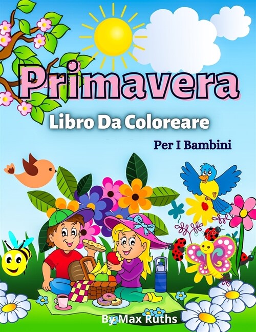Primavera Libro Da Coloreare Per i Bambini: Pi?di 50 pagine da colorare carino, belle illustrazioni per bambini e ragazzi / Divertenti pagine da colo (Paperback)
