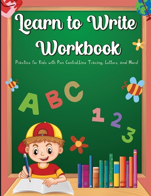 Learn To Write Workbook: Practice for Kids with Pen Control, Line Tracing, Letters, and More! (Paperback)