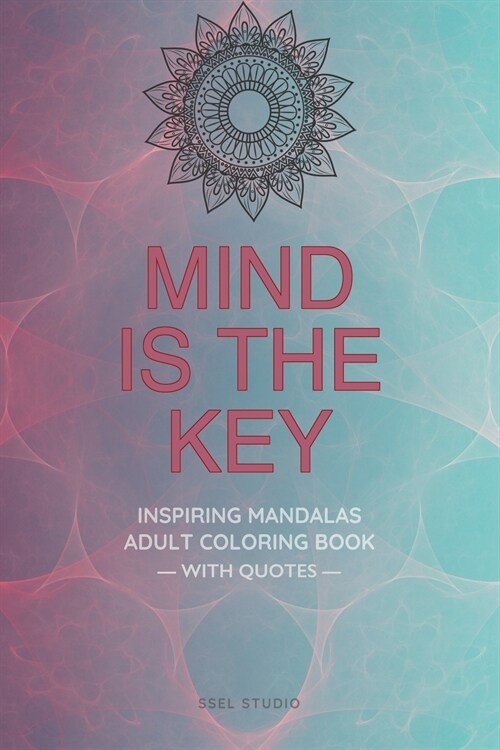Mind is the Key - Inspiring Mandalas: Adult Coloring Book with Quotes by Famous Thinkers (Paperback)