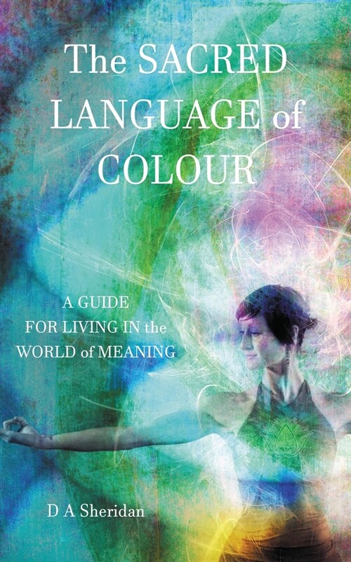 The Sacred Language of Colour: A Guide for Living in the World of Meaning (Paperback, 2)