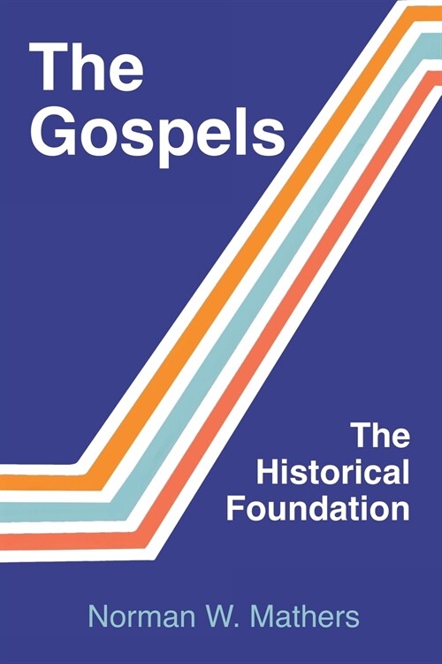 The Gospels The Historical Foundation (Paperback)