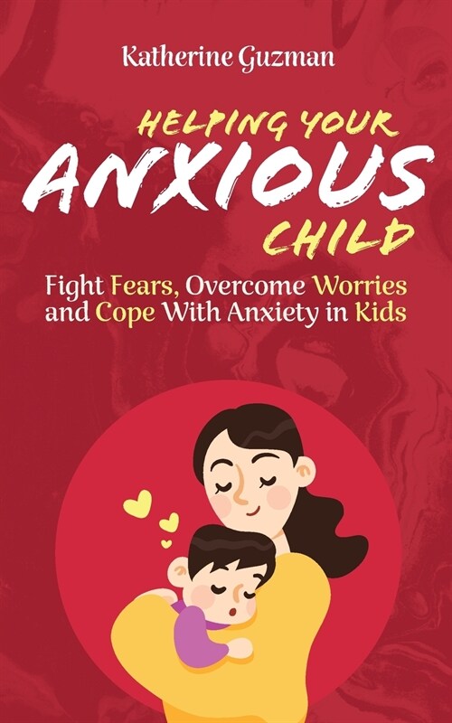 Helping Your Anxious Child: Fight Fears, Overcome Worries, and Cope with Anxiety in Kids (Paperback)