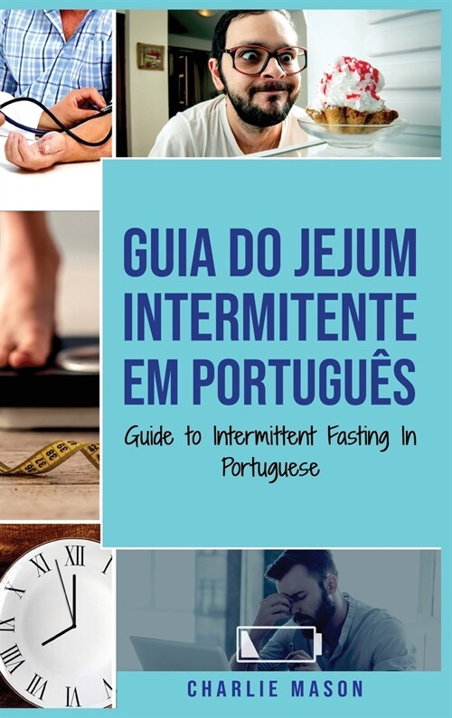 Guia do Jejum Intermitente Em portugu?/ Guide to Intermittent Fasting In Portuguese: Descubra Tudo que Precisa Sobre Jejum Intermitente e Todos os Be (Hardcover)