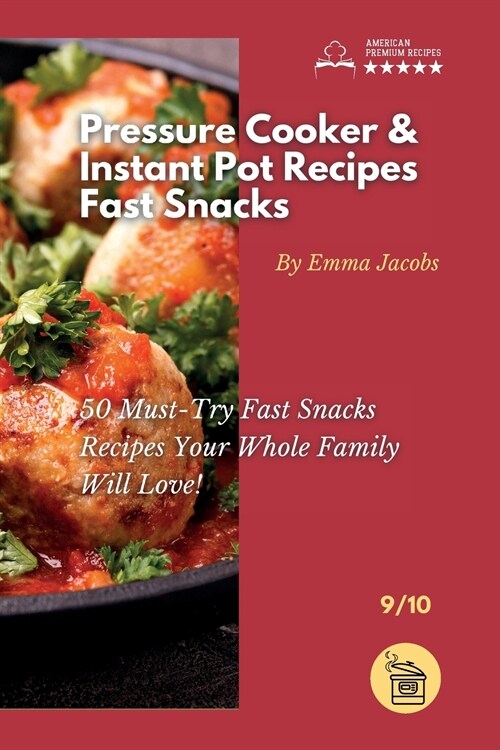 Pressure Cooker and Instant Pot Recipes - Fast Snacks: 50 Must-Try Fast Snacks Recipes Your Whole Family Will Love! (Paperback)