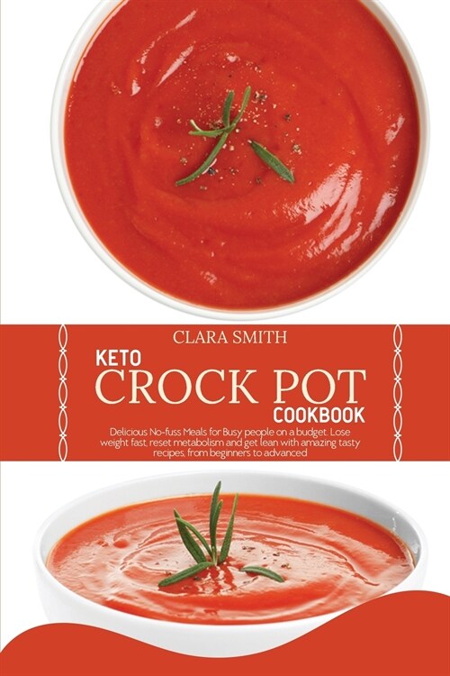 Keto Crock Pot Cookbook: Delicious No-fuss Meals for Busy people on a budget. Lose weight fast, reset metabolism and get lean with amazing tast (Paperback)
