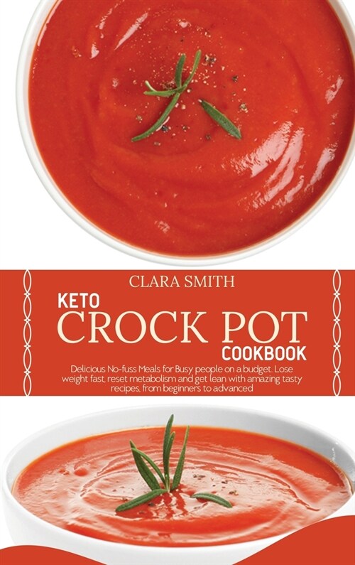 Keto Crock Pot Cookbook: Delicious No-fuss Meals for Busy people on a budget. Lose weight fast, reset metabolism and get lean with amazing tast (Hardcover)