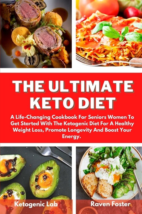 The Ultimate Keto Diet: A Life-Changing Cookbook For Seniors Women To Get Started With The Ketogenic Diet For A Healthy Weight Loss, Promote L (Paperback)