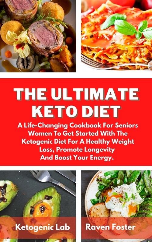 The Ultimate Keto Diet: A Life-Changing Cookbook For Seniors Women To Get Started With The Ketogenic Diet For A Healthy Weight Loss, Promote L (Hardcover)