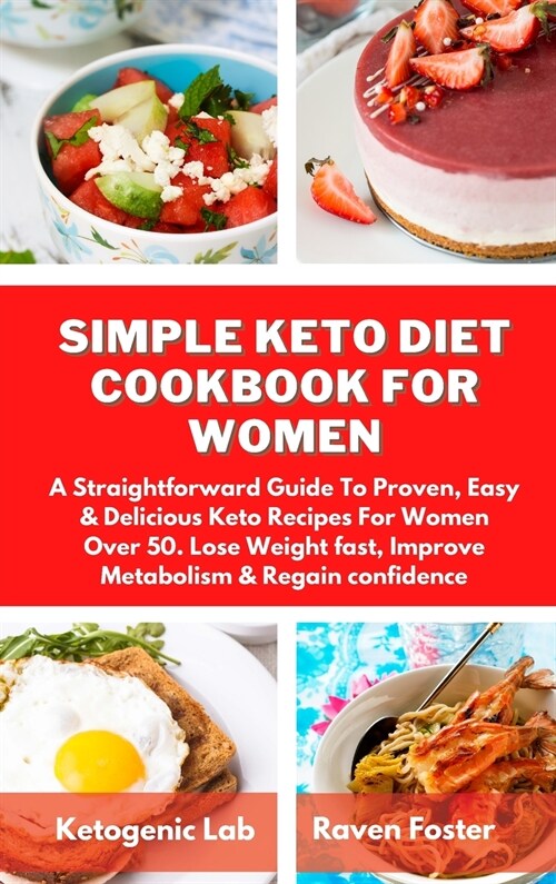 Simple Keto Diet Cookbook For Women: A Straightforward Guide To Proven, Easy & Delicious Keto Recipes For Women Over 50. Lose Weight fast, Improve Met (Hardcover)