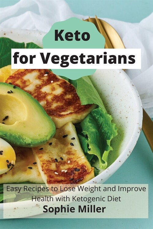 Keto for Vegetarian: Easy Recipes to Lose Weight and Improve Health with Ketogenic Diet (Paperback)