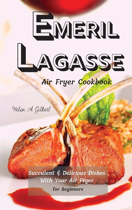 Emeril Lagasse Air Fryer Cookbook: Succulent & Delicious Dishes With Your Air Fryer for Beginners (Hardcover)