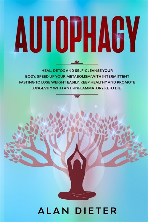 Autophagy: Heal, Detox and Self-Cleanse your Body. Speed Up your Metabolism with Intermittent Fasting to Lose Weight Easily. Keep (Paperback)