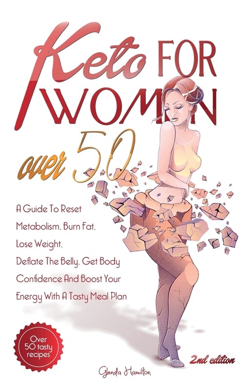 Keto For Women Over 50 - 2nd edition: A Guide To Reset Metabolism, Burn Fat, Lose Weight, Deflate The Belly, Get Body Confidence And Boost Your Energy (Hardcover)