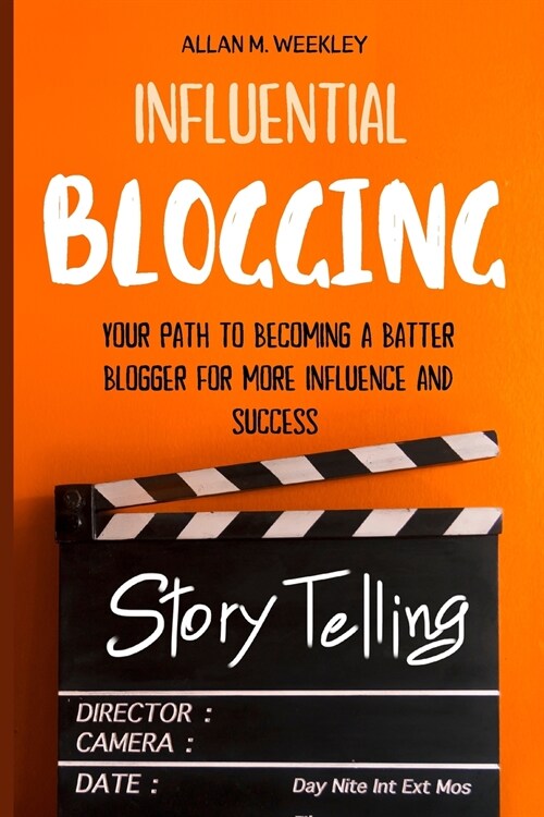 Influential Blogging: Your Path To Becoming a Better blogger For More Influence and Success (Paperback)