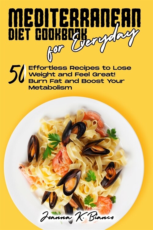 Mediterranean Diet Cookbook for Everyday: 50 Effortless Recipes to Lose Weight and for Healthy Eating Boost Your Metabolism (Paperback)