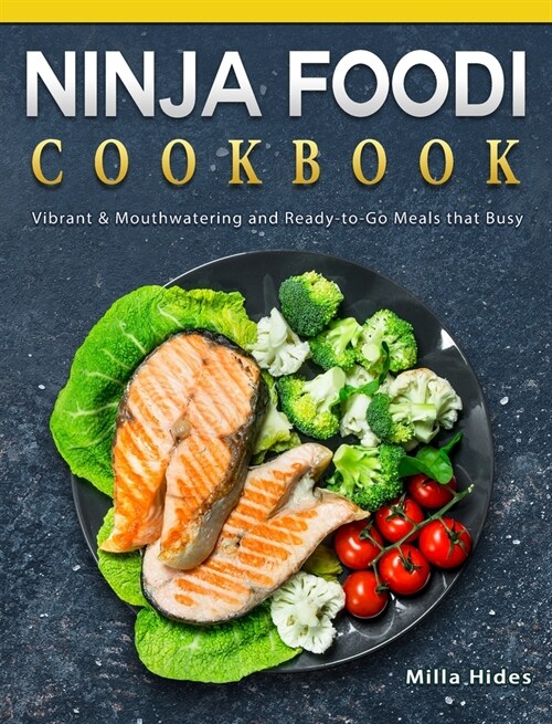 Ninja Foodi Cookbook: Vibrant & Mouthwatering and Ready-to-Go Meals that Busy (Hardcover)