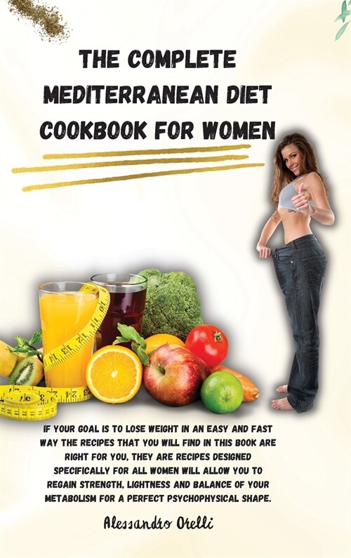 The Complete Mediterranean Diet Cookbook for Women: If your goal is to lose weight in an easy and fast way the recipes that you will find in this book (Hardcover)