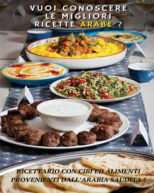 VUOI CONOSCERE LE MIGLIORI RICETTE ARABE ? Arabic Food Recipes - Italian Language Edition: Ricettario Con Cibi Ed Alimenti Provenienti Dall Arabia Sa (Paperback)