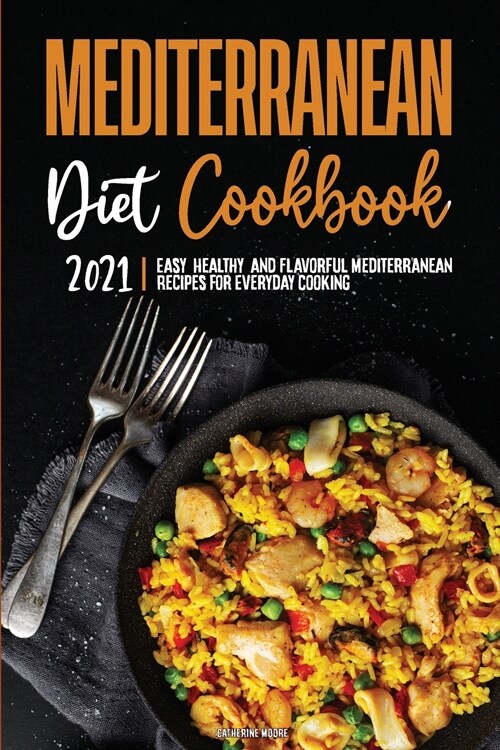 Mediterranean Diet Cookbook 2021: Easy, Healthy, and Flavorful Mediterranean Recipes for Everyday Cooking (Paperback)