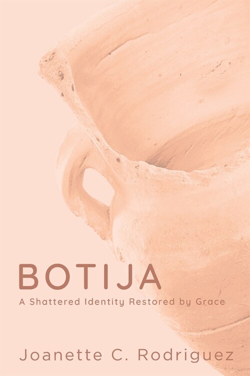 Botija: A Shattered Identity Restored By Grace (Paperback)