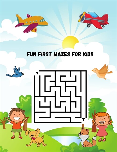 Fun First Mazes for Kids: Maze Learning Activity Book For Kids 4-6 6-8 years old, Workbook for Games, Puzzles, and Problem-Solving (Paperback)
