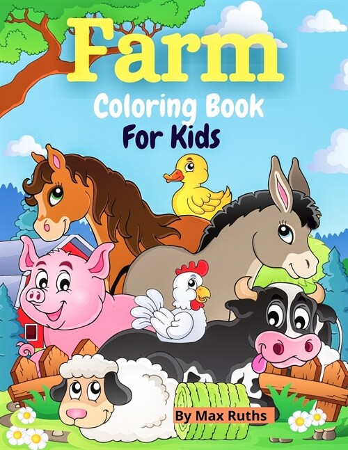 Farm Coloring Book For Kids: A Cute Farm Animal Coloring Book for Boys and Girls, Toddlers 2-4 4-8 Years with Pages of Animals / Easy & Educational (Paperback)