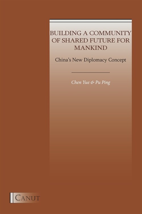 Chinas New Diplomacy Concept: Building a Community of Shared Future for Mankind (Paperback)