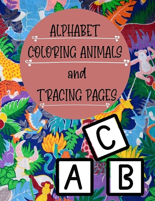 Alphabet Coloring Animals and Tracing Pages (Paperback)