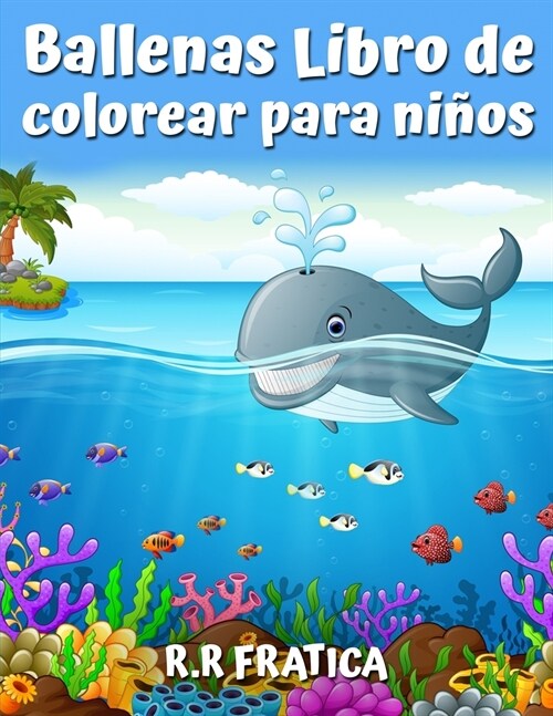 Ballenas Libro de colorear para ni?s: Un lindo libro de colorear para los amantes de las ballenas, con una gran variedad de diferentes tipos de balle (Paperback)