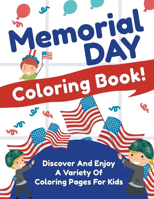 Memorial Day Coloring Book! Discover And Enjoy A Variety Of Coloring Pages For Kids (Paperback)