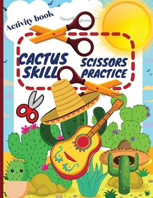 Cactus Scissors Skill Practice Activity book: Funny Cutting Practice Activity Book for Kids ages 4-8 (Paperback)