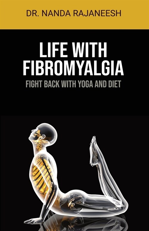 Life With Fibromyalgia: Fight Back With Yoga And Diet (Paperback)