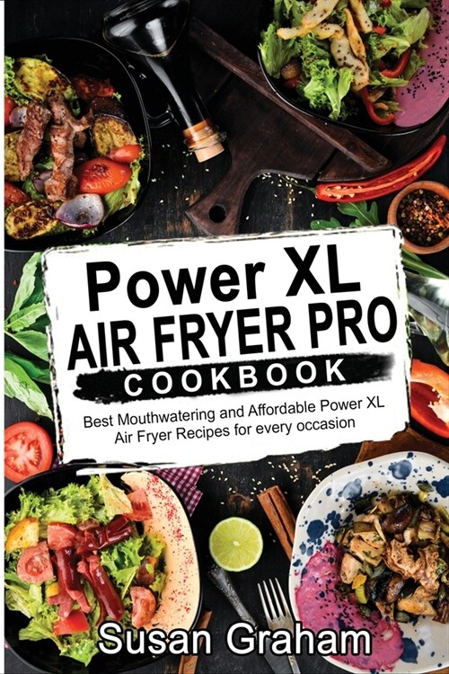 Power XL Air Fryer Pro Cookbook: Best Mouthwatering and Affordable Power XL Air Fryer Recipes for every occasion (Paperback)