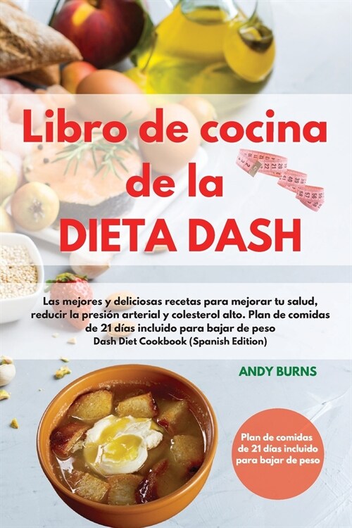 Libro de cocina de la DIETA DASH -Dash Diet Cookbook (Spanish Edition): Las mejores y deliciosas recetas para mejorar tu salud, reducir la presi? art (Paperback)