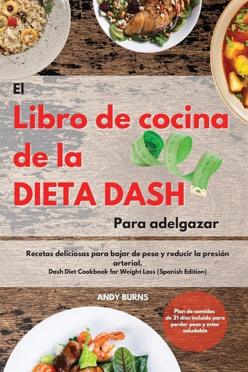 El Libro de cocina de la dieta DASH Para adelgazar -The Dash Diet Cookbook For Weight Loss (Spanish Edition): Recetas deliciosas para bajar de peso y (Paperback)