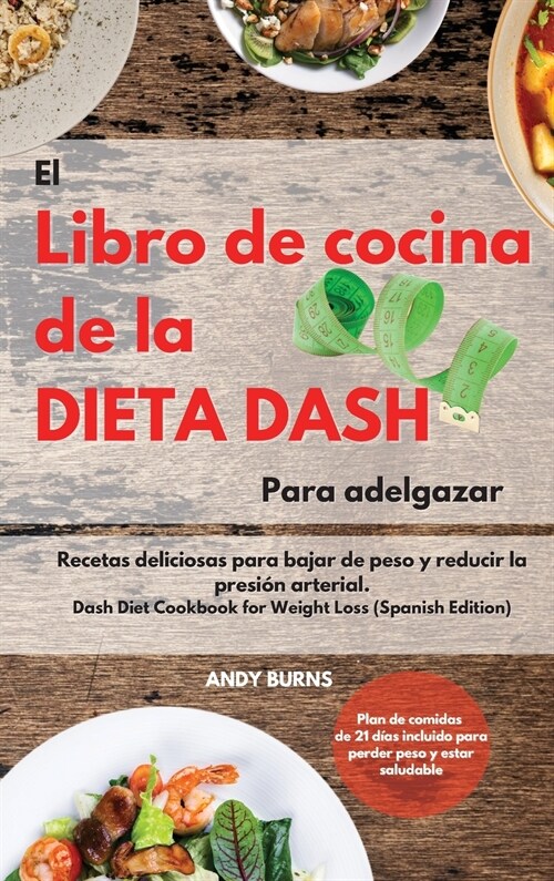 El Libro de cocina de la dieta DASH Para adelgazar -The Dash Diet Cookbook For Weight Loss (Spanish Edition): Recetas deliciosas para bajar de peso y (Hardcover)