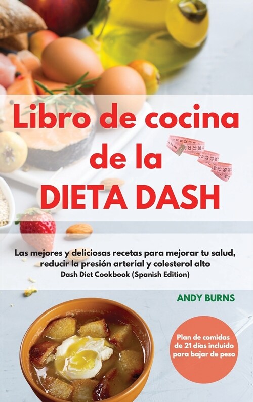 Libro de cocina de la DIETA DASH -Dash Diet Cookbook (Spanish Edition): Las mejores y deliciosas recetas para mejorar tu salud, reducir la presi? art (Hardcover)