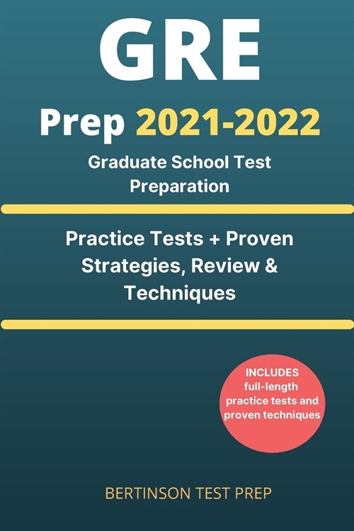 GRE Prep 2021-2022: Graduate School Test Preparation. Practice Tests + Proven Strategies, Review & Techniques (Paperback)