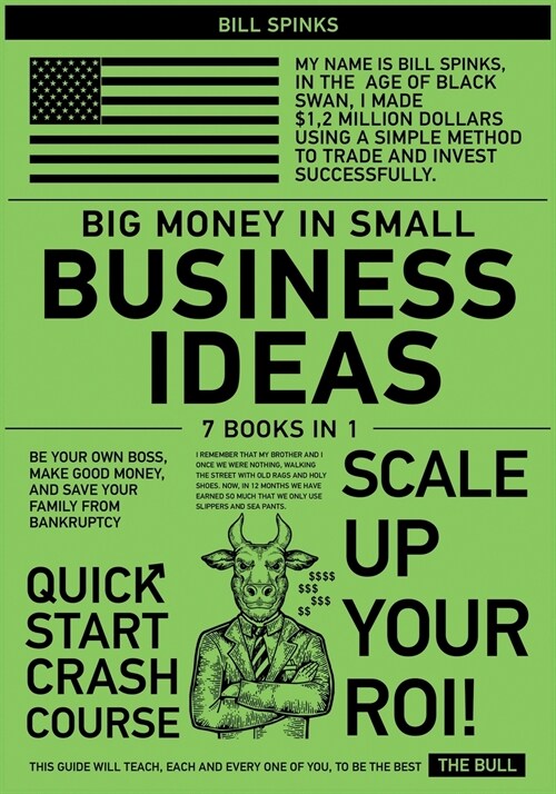 Big Money in Small Business Ideas [7 in 1]: Be Your Own Boss, Make Good Money, and Save Your Family from Bankruptcy (Paperback)