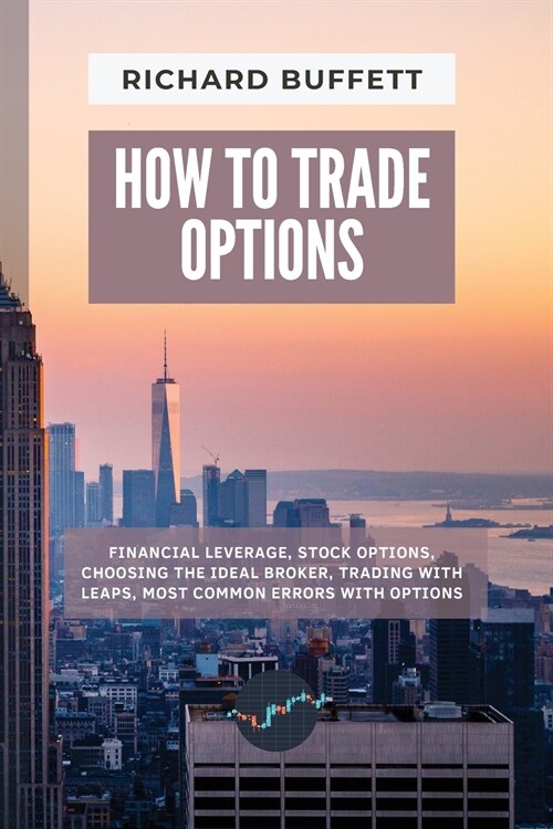 How to Trade Options: Financial Leverage, Stock Options, Choosing the Ideal Broker, Trading with Leaps, Most Common Errors with Options (Paperback)