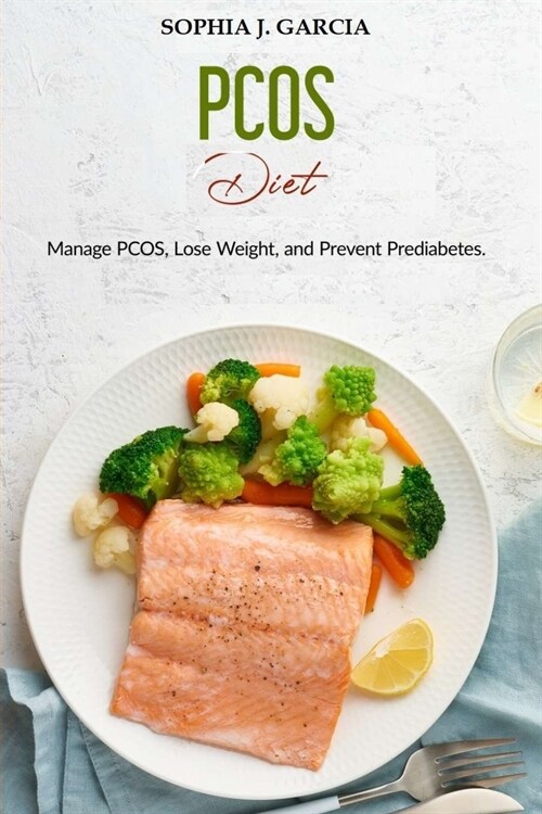 PCOS Diet Cookbook: The Complete Guide to Prevent Diabetes, Recognize Insulin Resistance, and Lose Weight (Paperback)