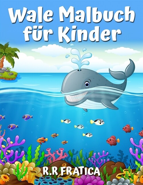 Wale Malbuch f? Kinder: Ein s廻es Kinder-Malbuch f? Wal-Liebhaber, mit einer Vielzahl von verschiedenen Arten von Walen (Paperback)